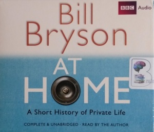 At Home - A Short History of Private Life written by Bill Bryson performed by Bill Bryson on CD (Unabridged)